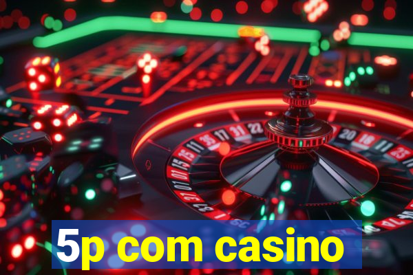 5p com casino