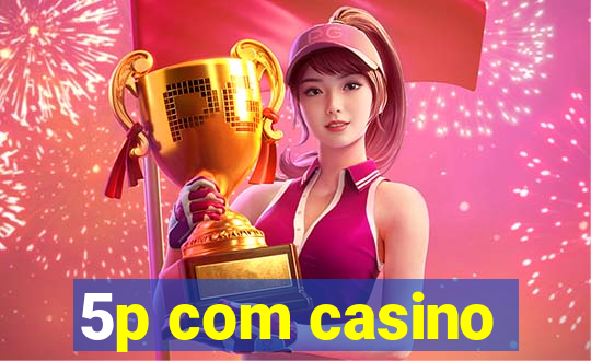 5p com casino