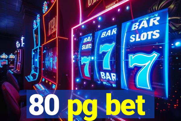80 pg bet