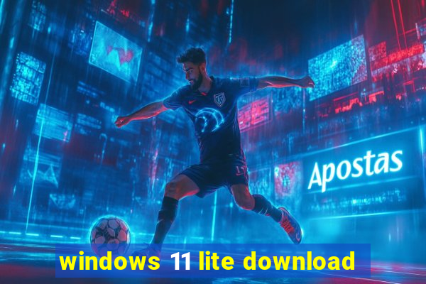 windows 11 lite download