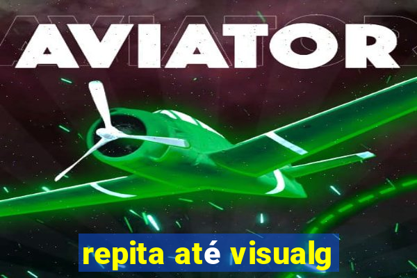 repita até visualg