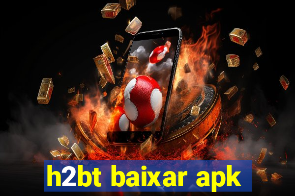 h2bt baixar apk