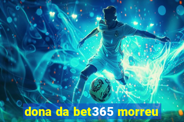 dona da bet365 morreu