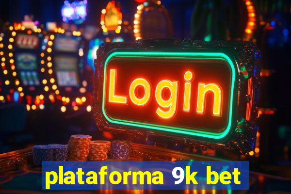 plataforma 9k bet