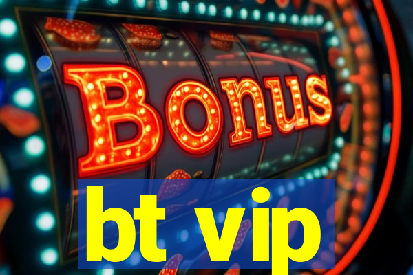 bt vip