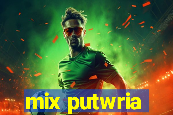 mix putwria