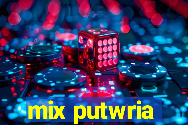 mix putwria