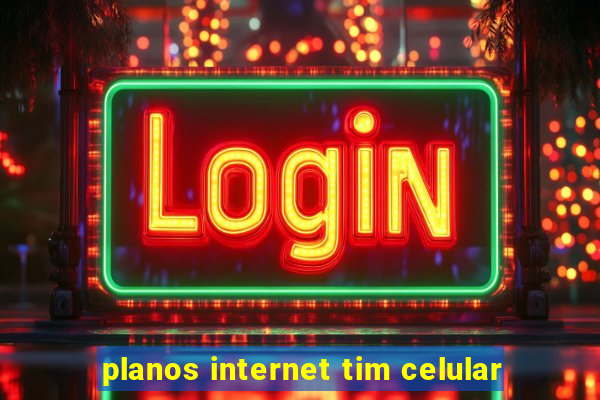 planos internet tim celular