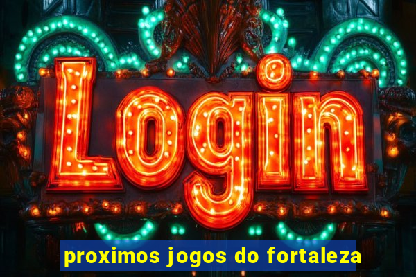 proximos jogos do fortaleza