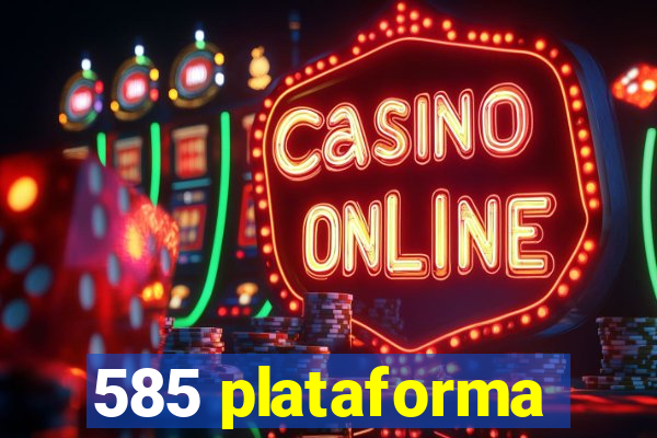 585 plataforma
