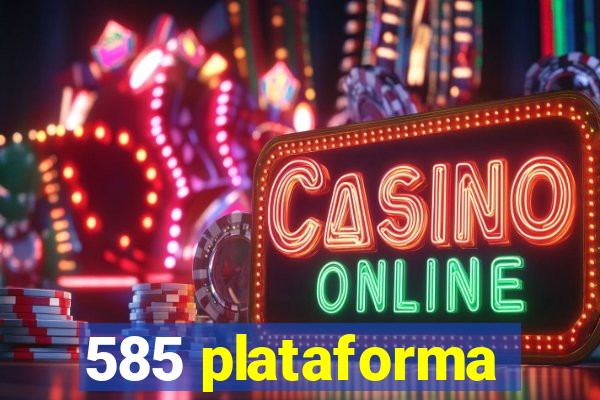 585 plataforma