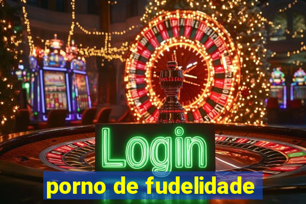 porno de fudelidade