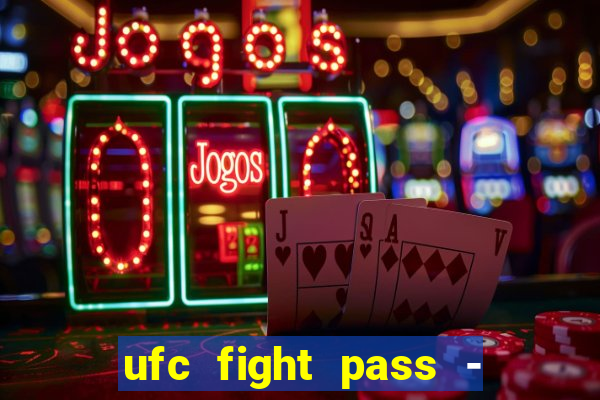 ufc fight pass - tv ao vivo