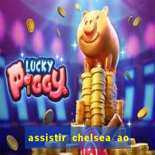 assistir chelsea ao vivo futemax
