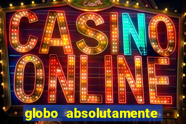 globo absolutamente tudo com