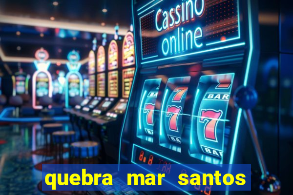 quebra mar santos ao vivo