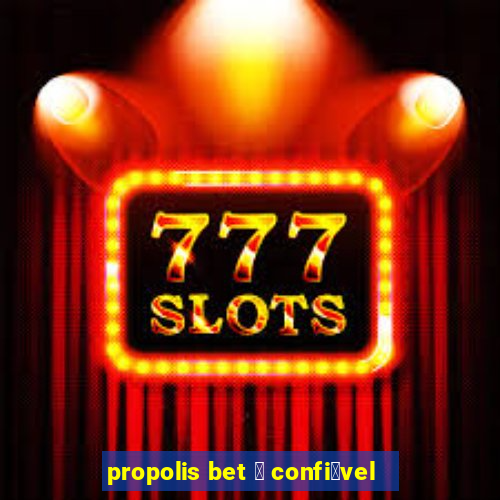 propolis bet 茅 confi谩vel
