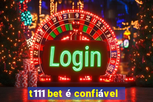 t111 bet é confiável