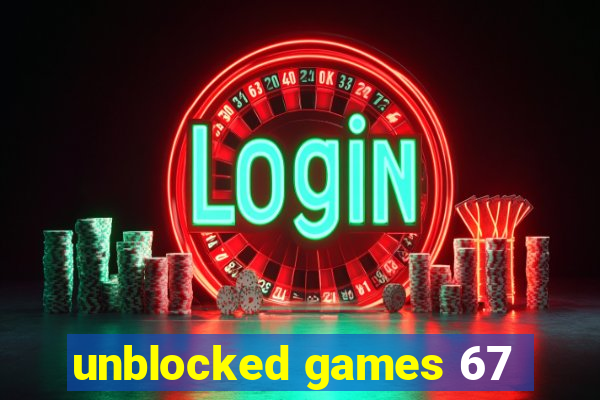 unblocked games 67