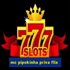 mc pipokinha priva flix