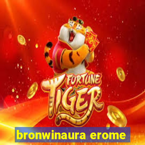 bronwinaura erome