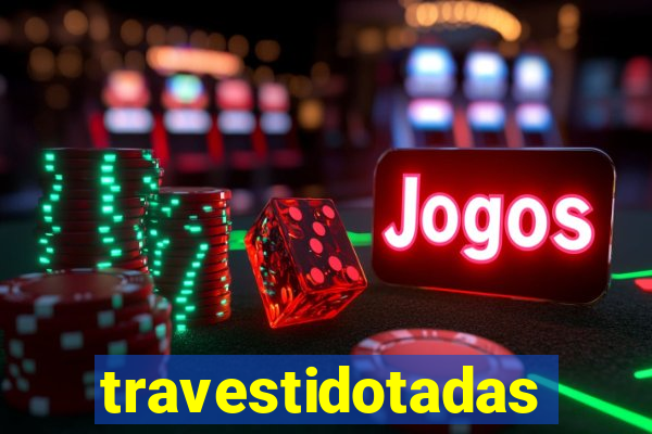 travestidotadas