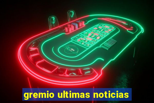 gremio ultimas noticias