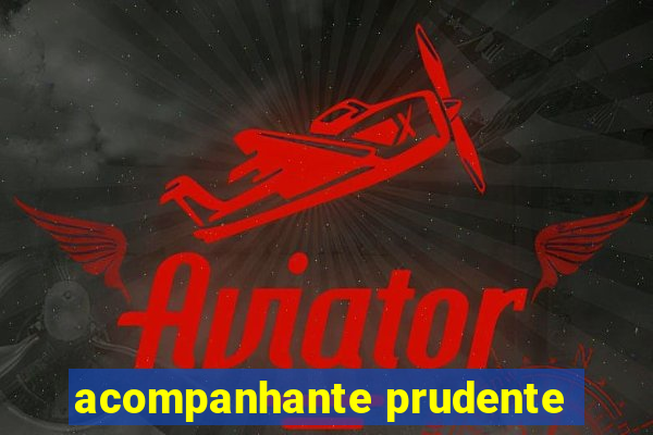 acompanhante prudente