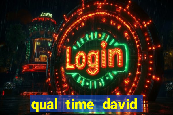 qual time david luiz torce