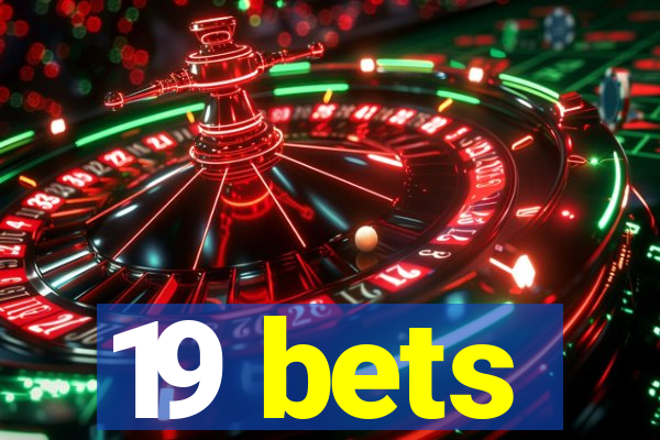19 bets