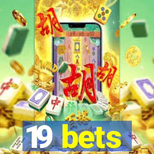 19 bets