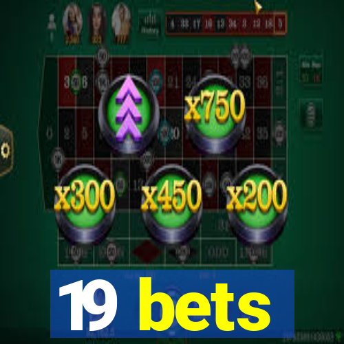 19 bets