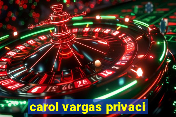 carol vargas privaci