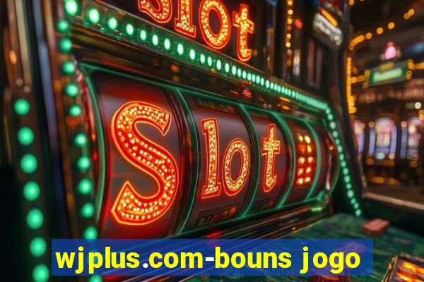 wjplus.com-bouns jogo