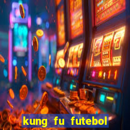 kung fu futebol clube online dublado