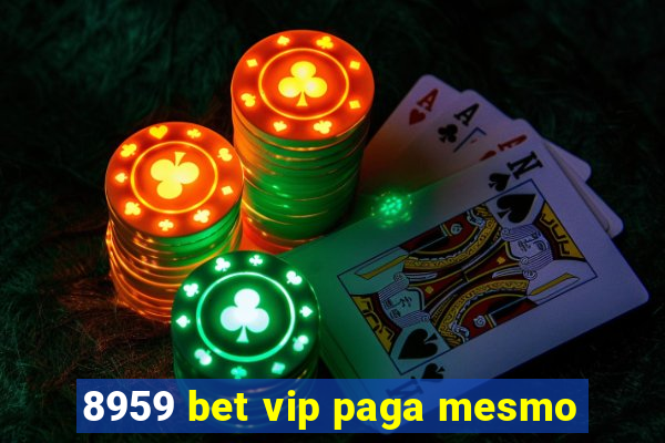 8959 bet vip paga mesmo