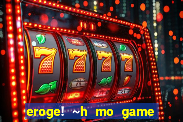 eroge! ~h mo game mo kaihatsu zanmai~