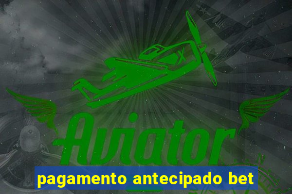 pagamento antecipado bet