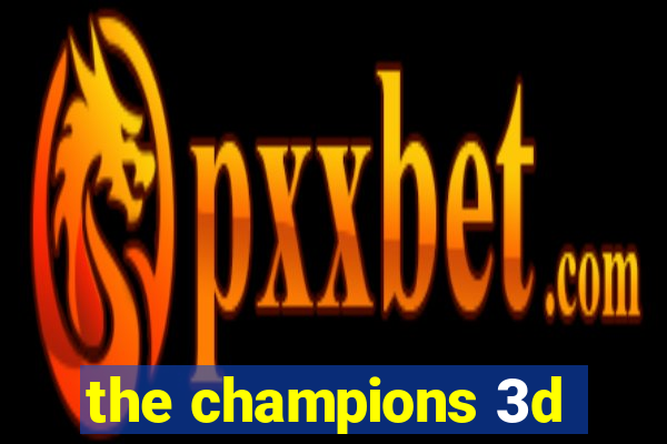 the champions 3d