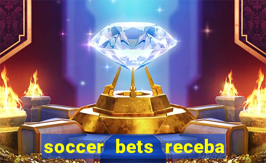 soccer bets receba seu dinheiro