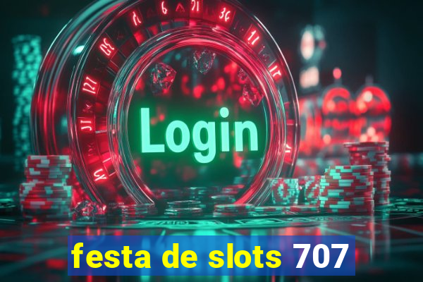 festa de slots 707