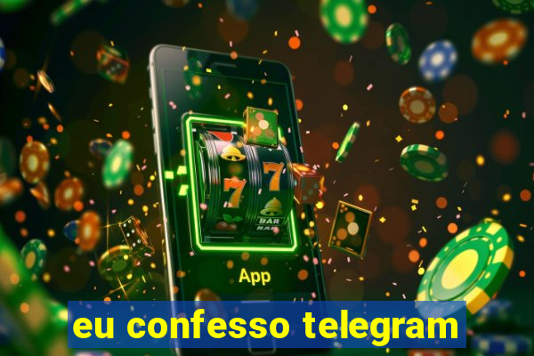 eu confesso telegram
