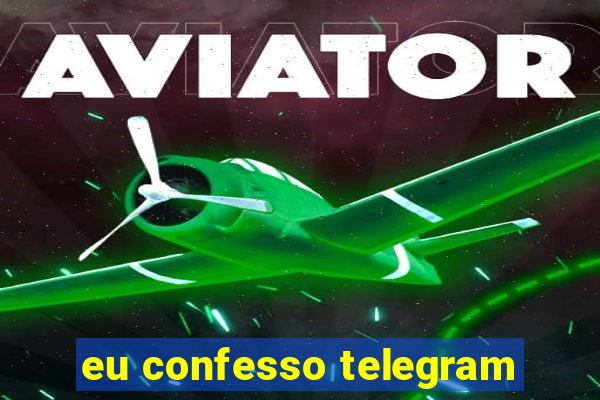 eu confesso telegram