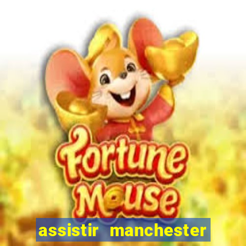 assistir manchester united ao vivo multicanais