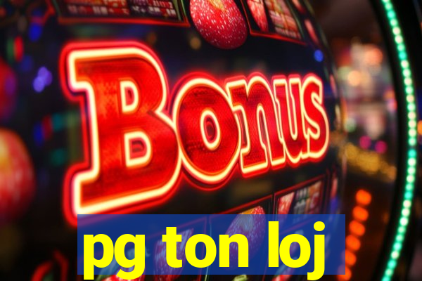 pg ton loj