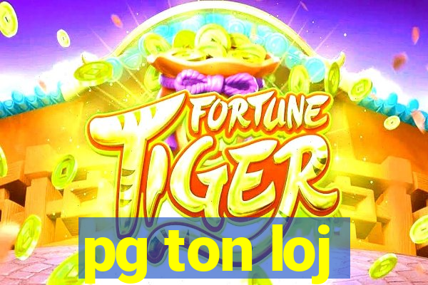 pg ton loj