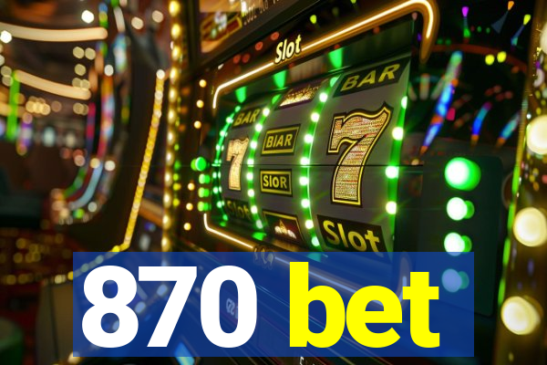 870 bet