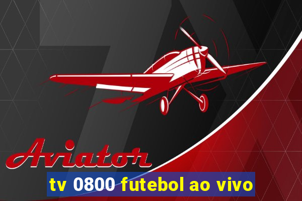 tv 0800 futebol ao vivo