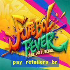 pay retailers br servicos de pagamentos ltda