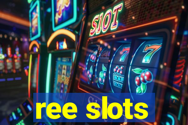 ree slots